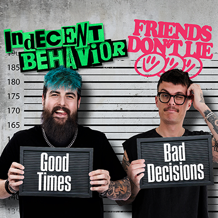 INDECENT BEHAVIOR & FRIEND’S DON’T LIE